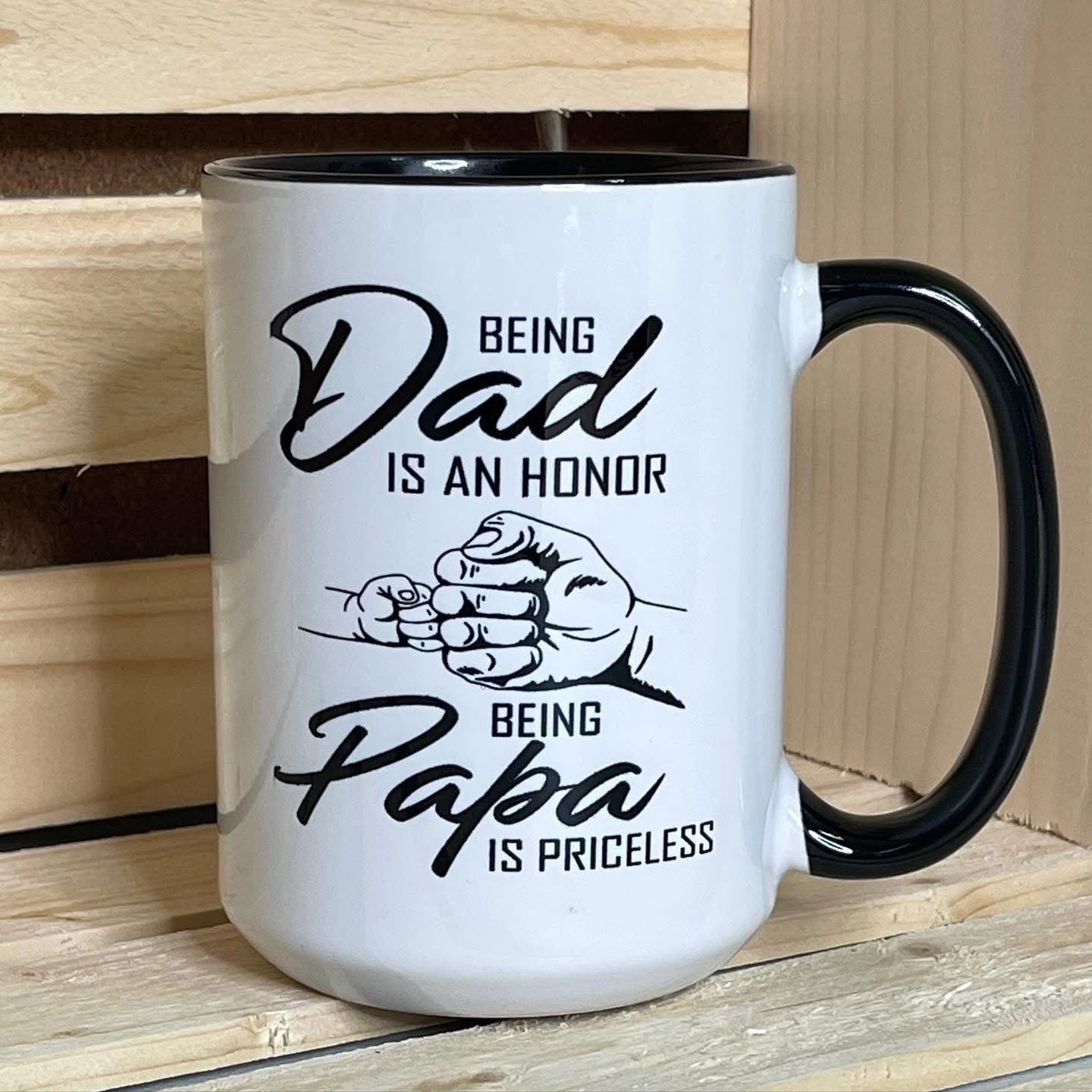Being Dad Is An Honor Being Papa Is Priceless